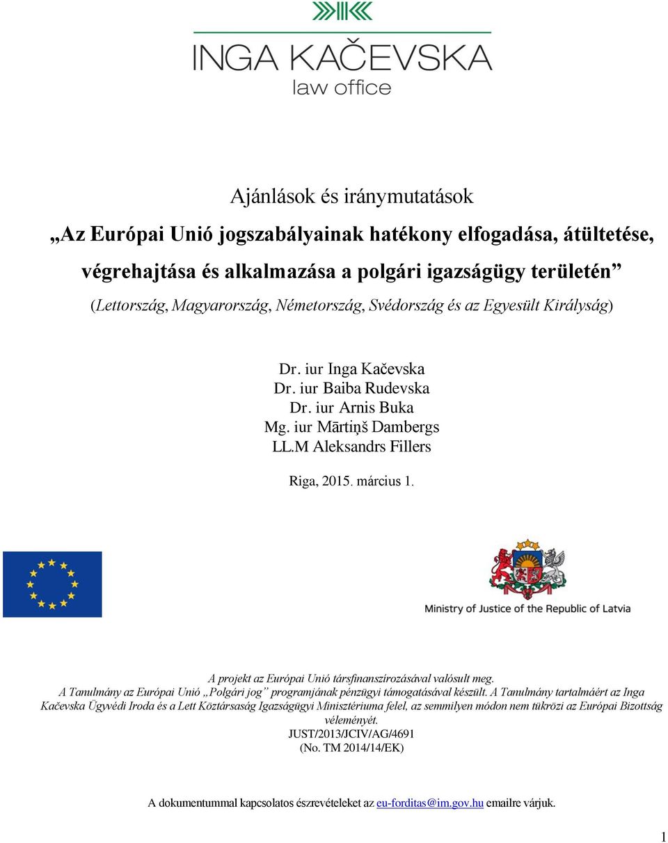 A projekt az Európai Unió társfinanszírozásával valósult meg. A Tanulmány az Európai Unió Polgári jog programjának pénzügyi támogatásával készült.