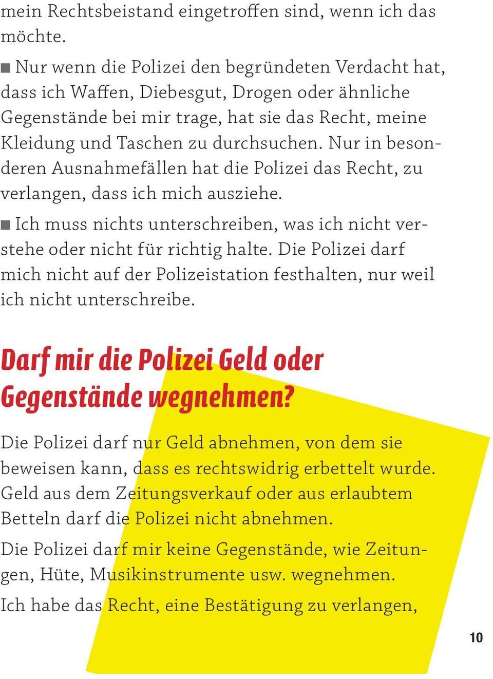 Nur in besonderen Ausnahmefällen hat die Polizei das Recht, zu verlangen, dass ich mich ausziehe. n Ich muss nichts unterschreiben, was ich nicht verstehe oder nicht für richtig halte.