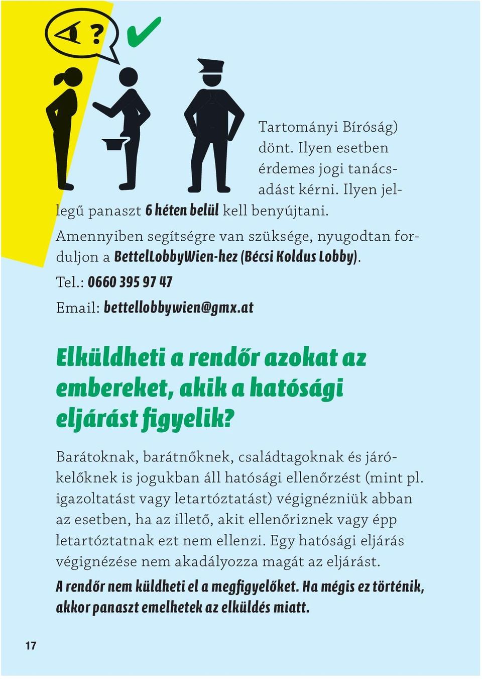 at Elküldheti a rendőr azokat az embereket, akik a hatósági eljárást figyelik? Barátoknak, barátnőknek, családtagoknak és járókelőknek is jogukban áll hatósági ellenőrzést (mint pl.