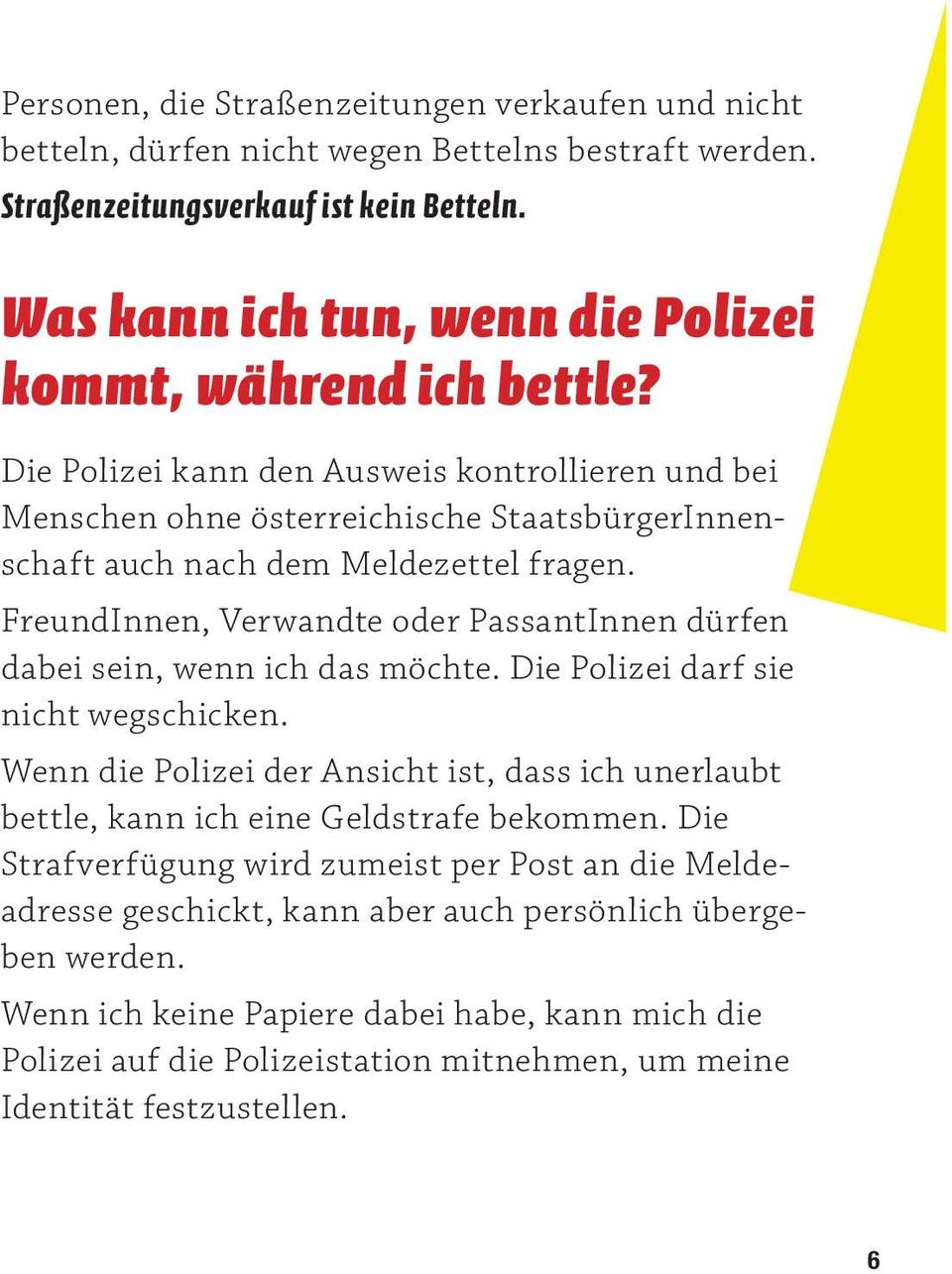 FreundInnen, Verwandte oder PassantInnen dürfen dabei sein, wenn ich das möchte. Die Polizei darf sie nicht wegschicken.