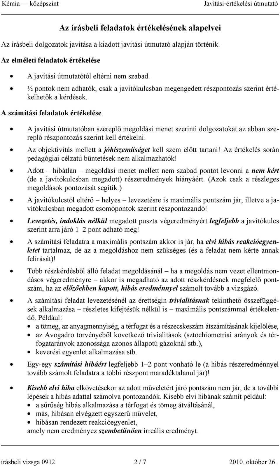 A számítási feladatok értékelése A javítási útmutatóban szereplő megoldási menet szerinti dolgozatokat az abban szereplő részpontozás szerint kell értékelni.