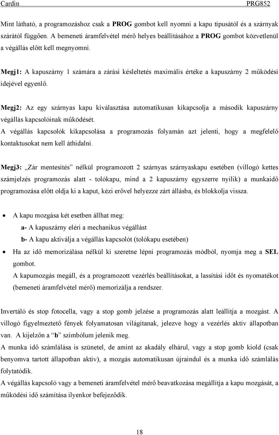 Megj1: A kapuszárny 1 számára a zárási késleltetés maximális értéke a kapuszárny 2 működési idejével egyenlő.