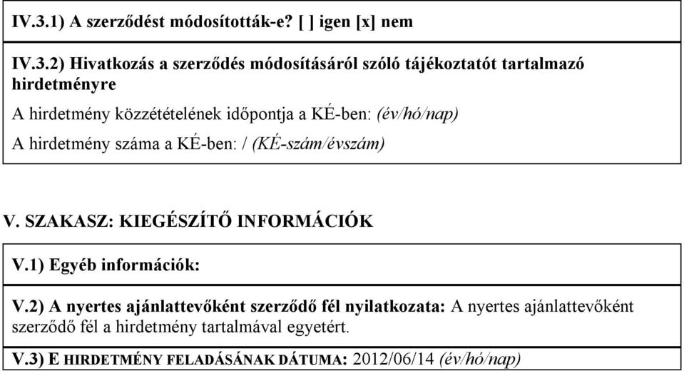 (KÉ-szám/évszám) V. SZAKASZ: KIEGÉSZÍTŐ INFORMÁCIÓK V.1) Egyéb információk: V.