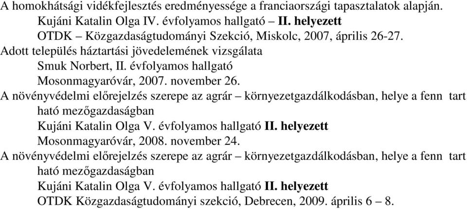 november 26. A növényvédelmi elırejelzés szerepe az agrár környezetgazdálkodásban, helye a fenn tart ható mezıgazdaságban Kujáni Katalin Olga V. évfolyamos hallgató II.