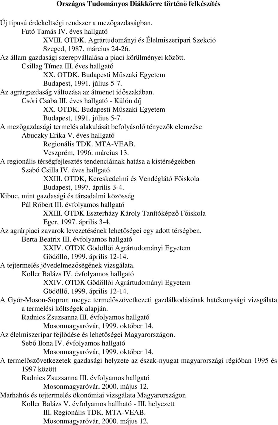 Az agrárgazdaság változása az átmenet idıszakában. Csóri Csaba III. éves hallgató - Külön díj XX. OTDK. Budapesti Mőszaki Egyetem Budapest, 1991. július 5-7.