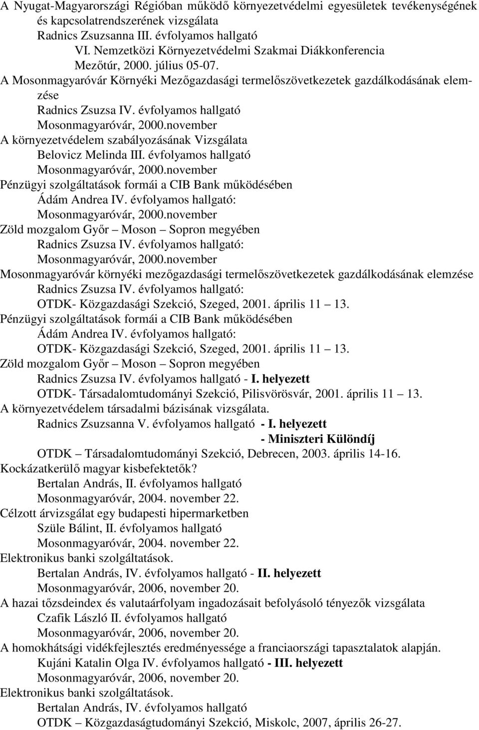 évfolyamos hallgató Mosonmagyaróvár, 2000.november A környezetvédelem szabályozásának Vizsgálata Belovicz Melinda III. évfolyamos hallgató Mosonmagyaróvár, 2000.