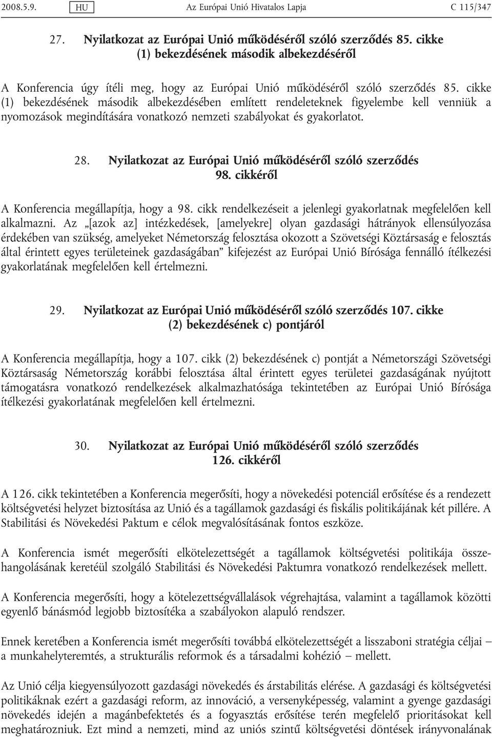 cikke (1) bekezdésének második albekezdésében említett rendeleteknek figyelembe kell venniük a nyomozások megindítására vonatkozó nemzeti szabályokat és gyakorlatot. 28.