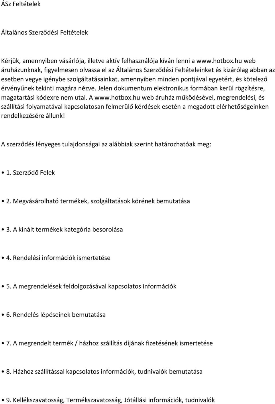 érvényűnek tekinti magára nézve. Jelen dokumentum elektronikus formában kerül rögzítésre, magatartási kódexre nem utal. A www.hotbox.