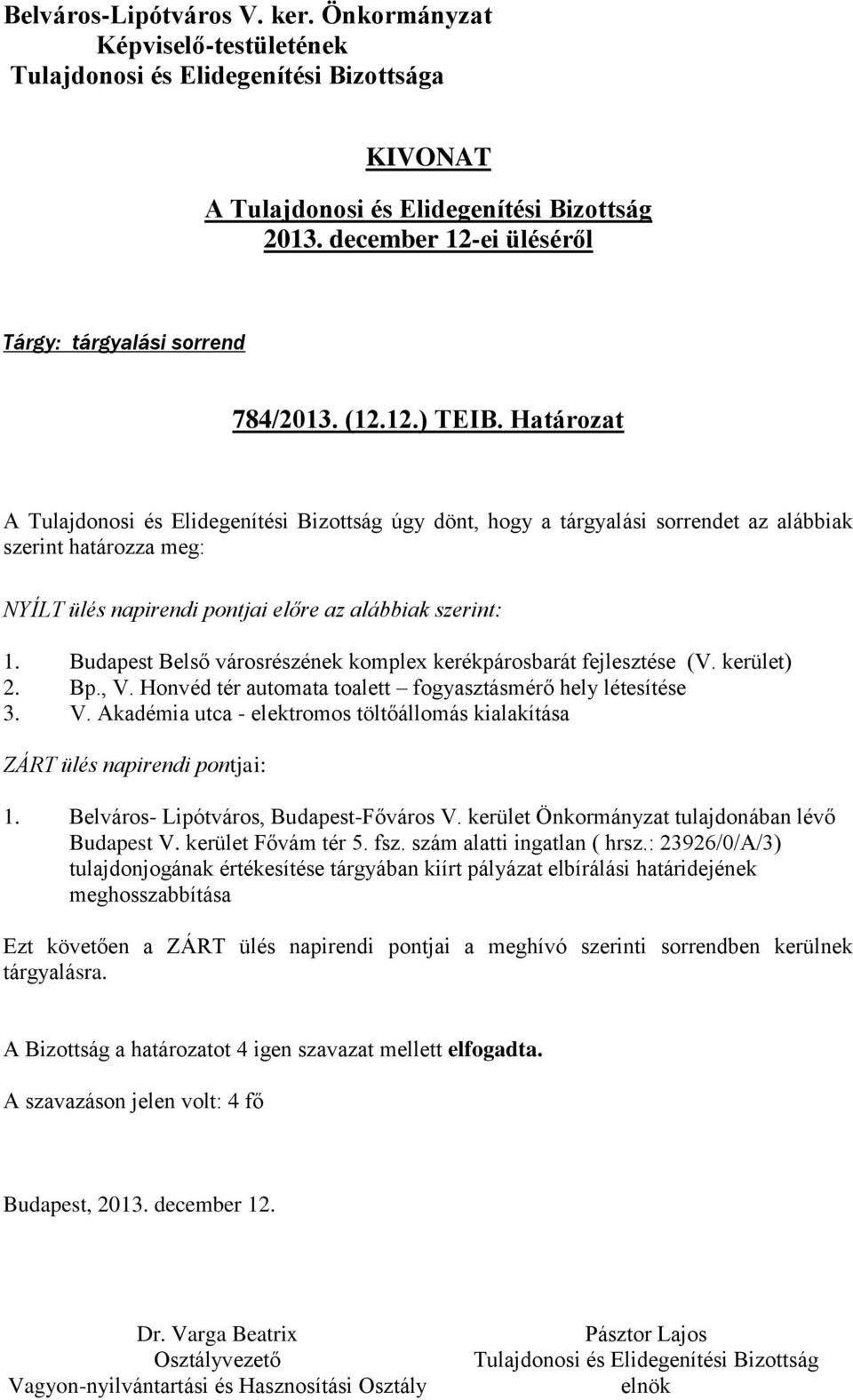 Belváros- Lipótváros, Budapest-Főváros V. kerület Önkormányzat tulajdonában lévő Budapest V. kerület Fővám tér 5. fsz. szám alatti ingatlan ( hrsz.