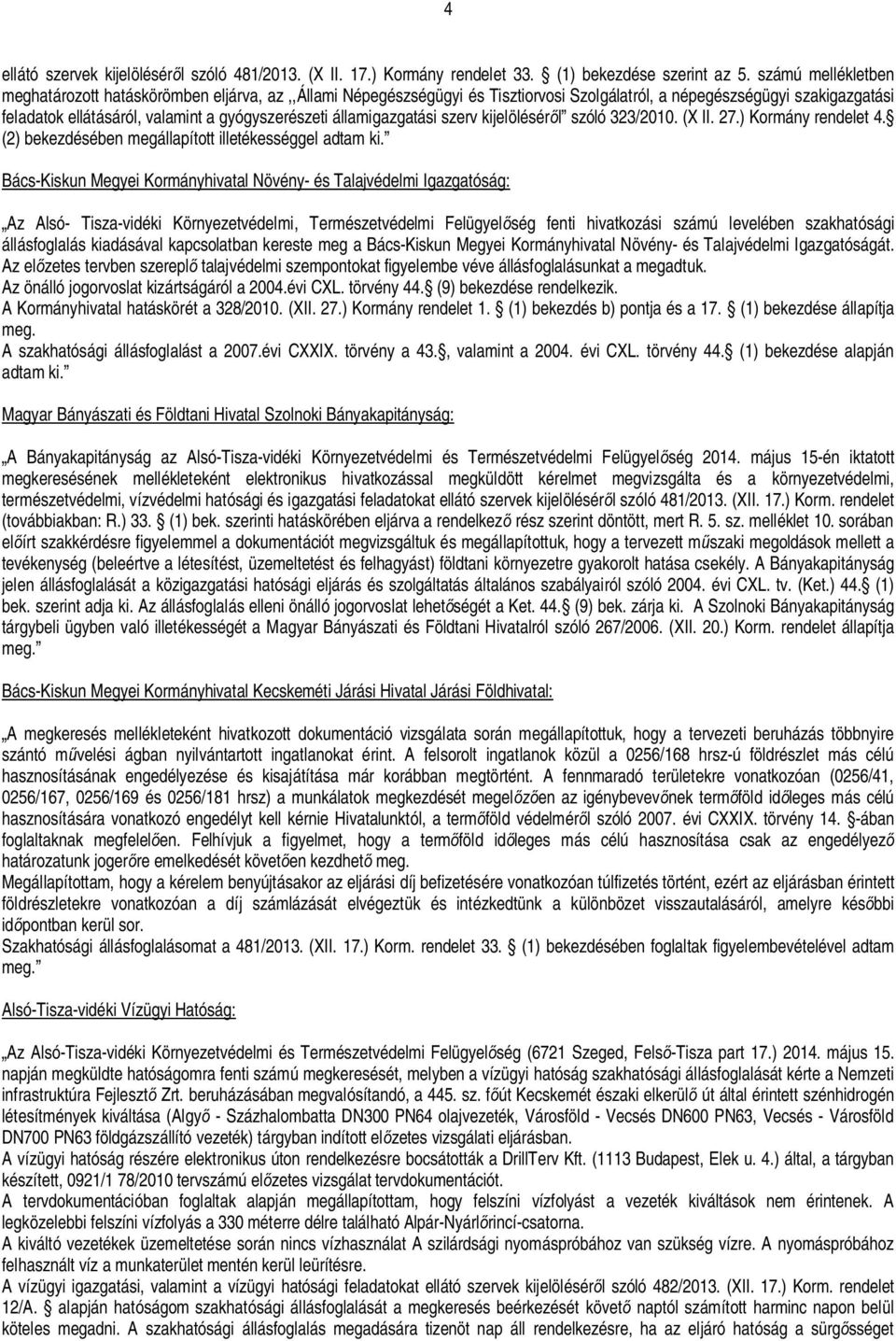 államigazgatási szerv kijelölésér l szóló 323/2010. (X II. 27.) Kormány rendelet 4. (2) bekezdésében megállapított illetékességgel adtam ki.