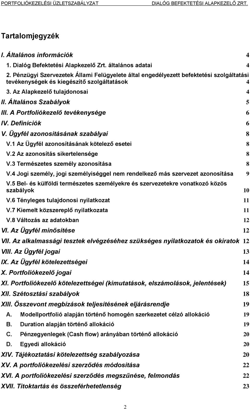 A Portfoliókezelő tevékenysége 6 IV. Definíciók 6 V. Ügyfél azonosításának szabályai 8 V.1 Az Ügyfél azonosításának kötelező esetei 8 V.2 Az azonosítás sikertelensége 8 V.