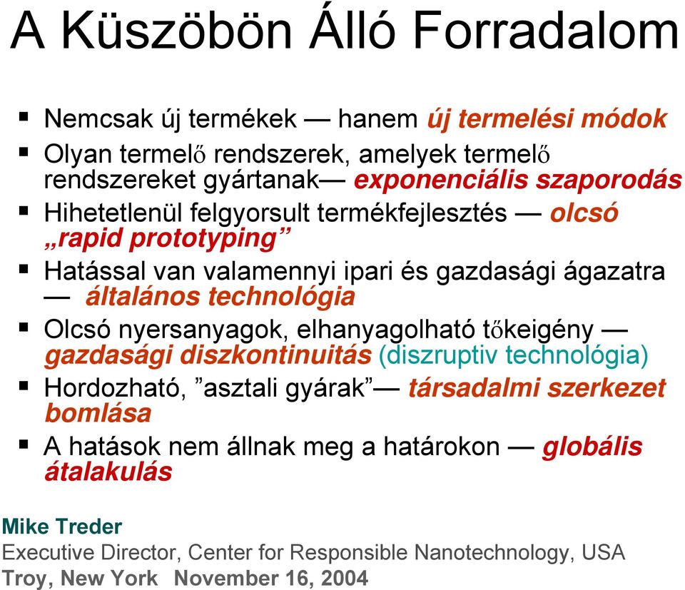 Olcsó nyersanyagok, elhanyagolható tőkeigény gazdasági diszkontinuitás (diszruptiv technológia) Hordozható, asztali gyárak társadalmi szerkezet bomlása A