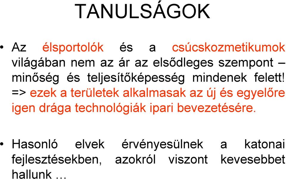 => ezek a területek alkalmasak az új és egyelőre igen drága technológiák ipari