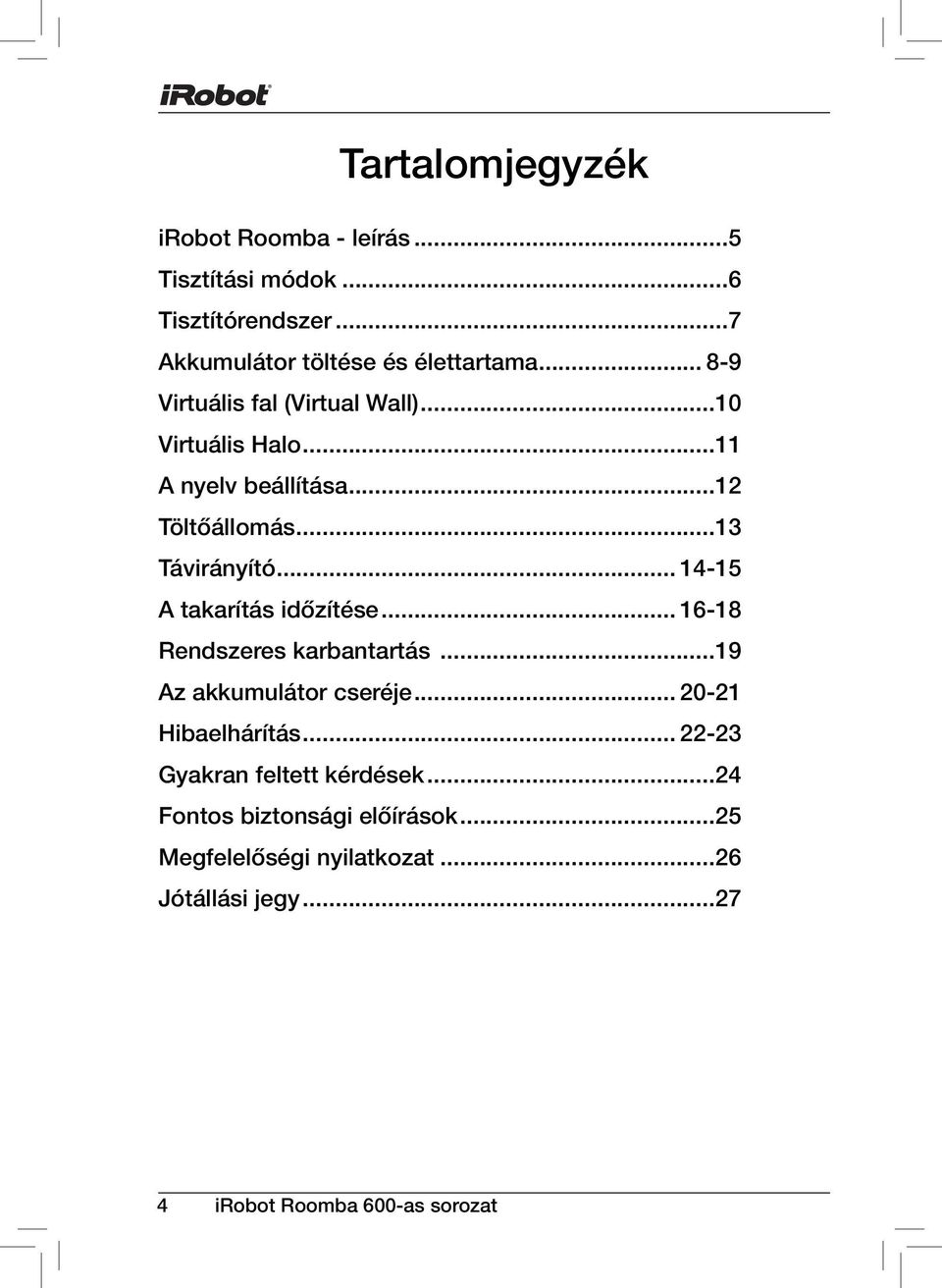 .. 14-15 A takarítás időzítése... 16-18 Rendszeres karbantartás...19 Az akkumulátor cseréje... 20-21 Hibaelhárítás.