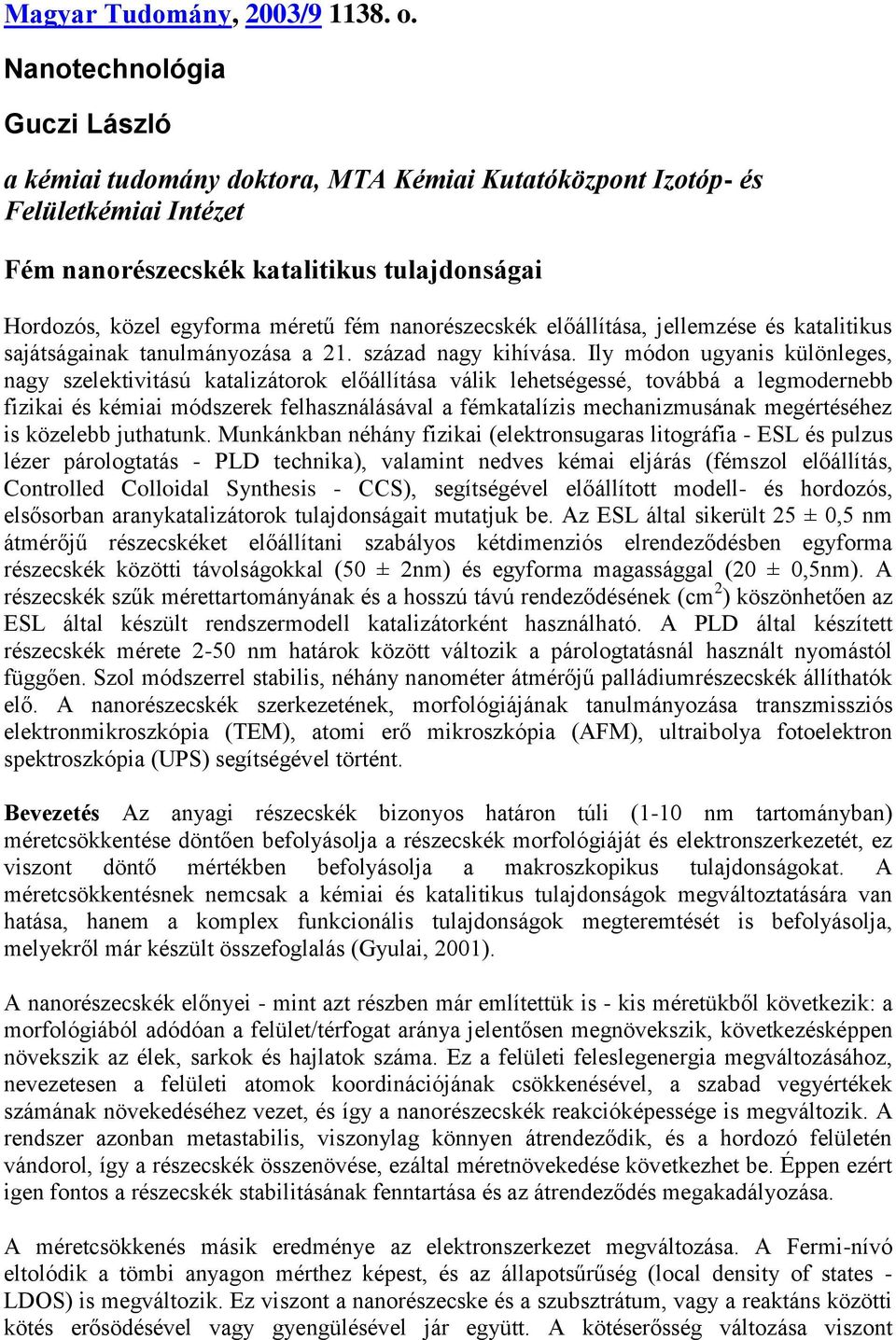 nanorészecskék előállítása, jellemzése és katalitikus sajátságainak tanulmányozása a 21. század nagy kihívása.