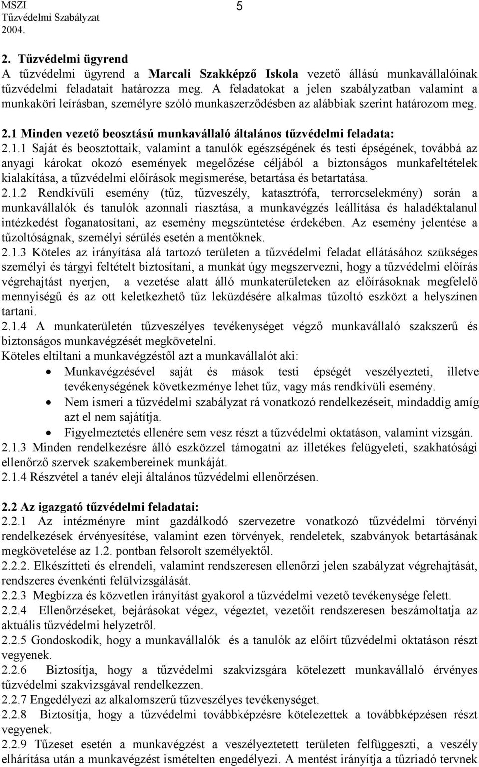 1 Minden vezető beosztású munkavállaló általános tűzvédelmi feladata: 2.1.1 Saját és beosztottaik, valamint a tanulók egészségének és testi épségének, továbbá az anyagi károkat okozó események