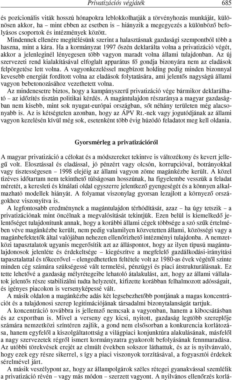 Ha a kormányzat 1997 õszén deklarálta volna a privatizáció végét, akkor a jelenleginél lényegesen több vagyon maradt volna állami tulajdonban.