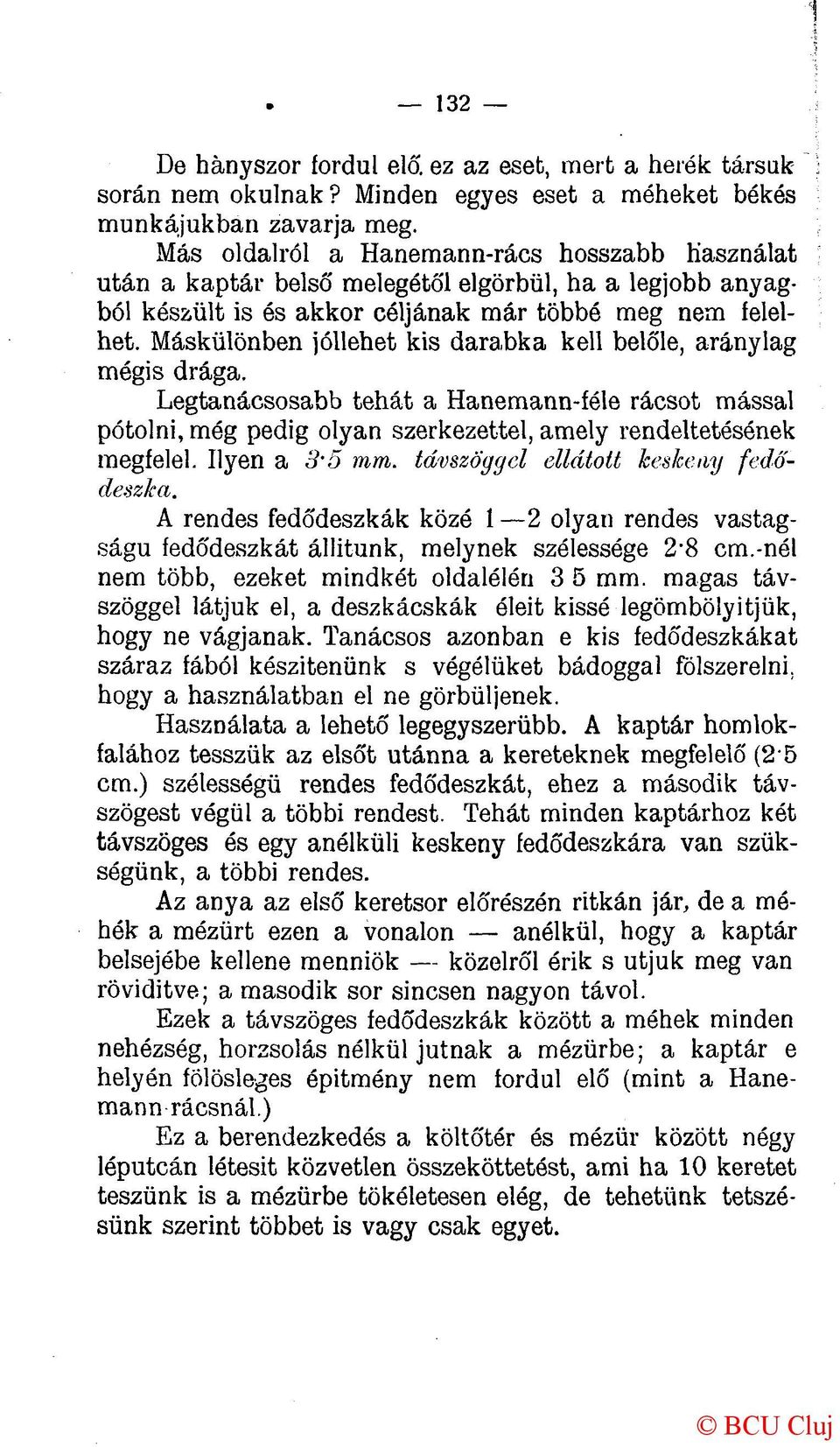 Máskülönben jóllehet kis darabka kell belőle, aránylag mégis drága. Legtanácsosabb tehát a Hanemann-féle rácsot mással pótolni, még pedig olyan szerkezettel, amely rendeltetésének megfelel.