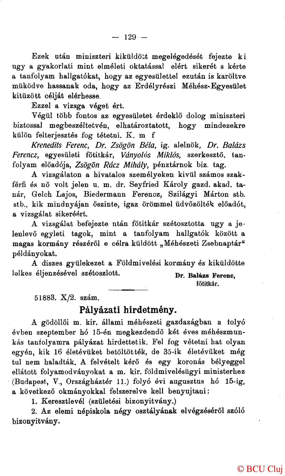 Végül több fontos az egyesületet érdeklő dolog miniszteri biztossal megbeszéltetvén, elhatároztatott, hogy mindezekre külön felterjesztés fog tétetni. K. m f Krenedits Ferenc, Dr. Zsögön Béla, ig.