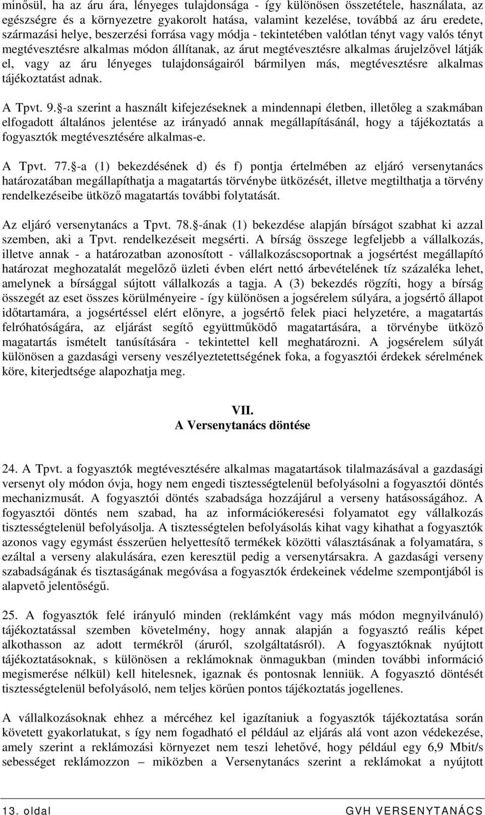 tulajdonságairól bármilyen más, megtévesztésre alkalmas tájékoztatást adnak. A Tpvt. 9.