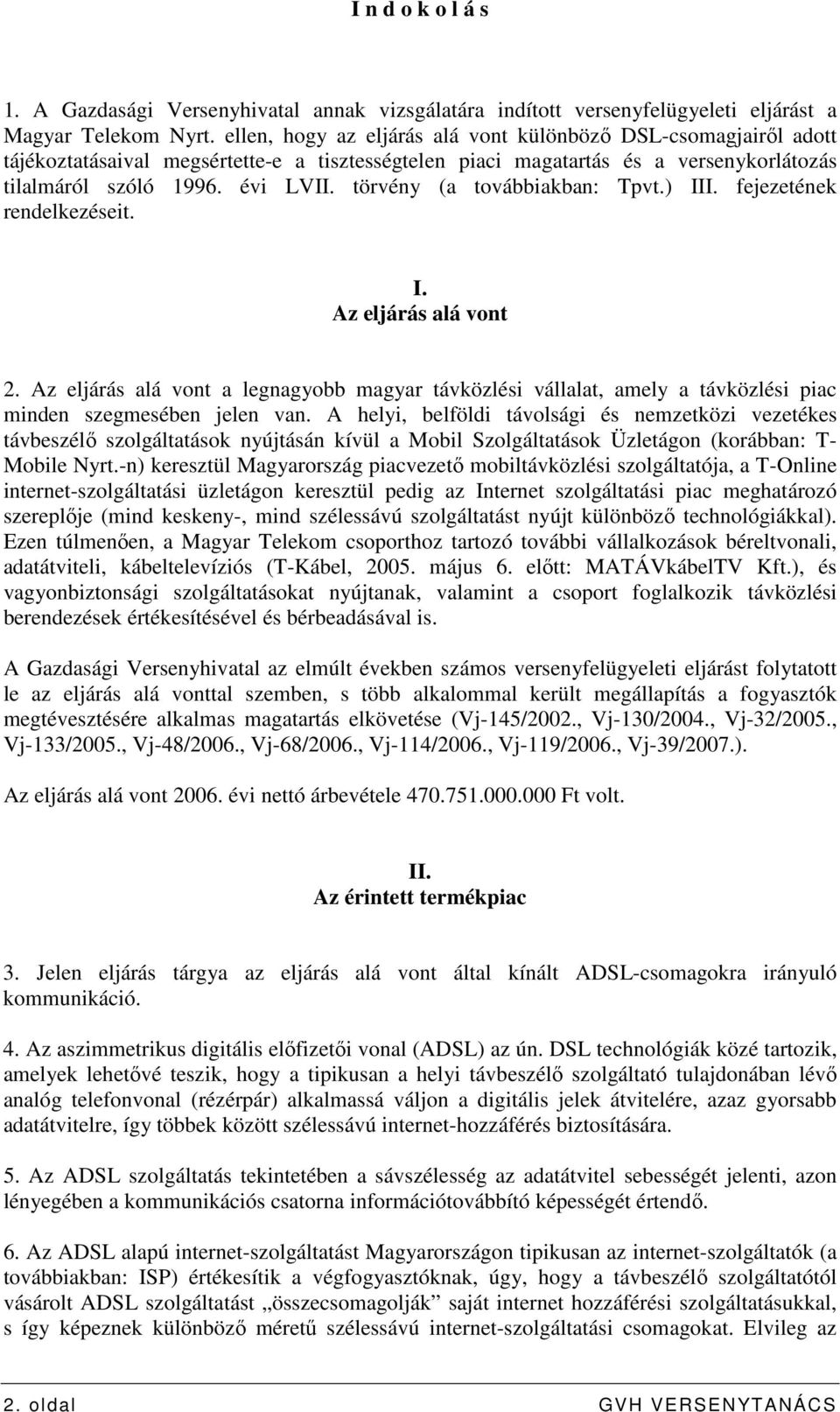 törvény (a továbbiakban: Tpvt.) III. fejezetének rendelkezéseit. I. Az eljárás alá vont 2.