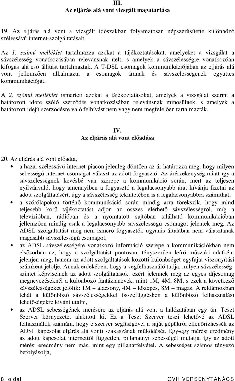 tartalmaztak. A T-DSL csomagok kommunikációjában az eljárás alá vont jellemzıen alkalmazta a csomagok árának és sávszélességének együttes kommunikációját. A 2.