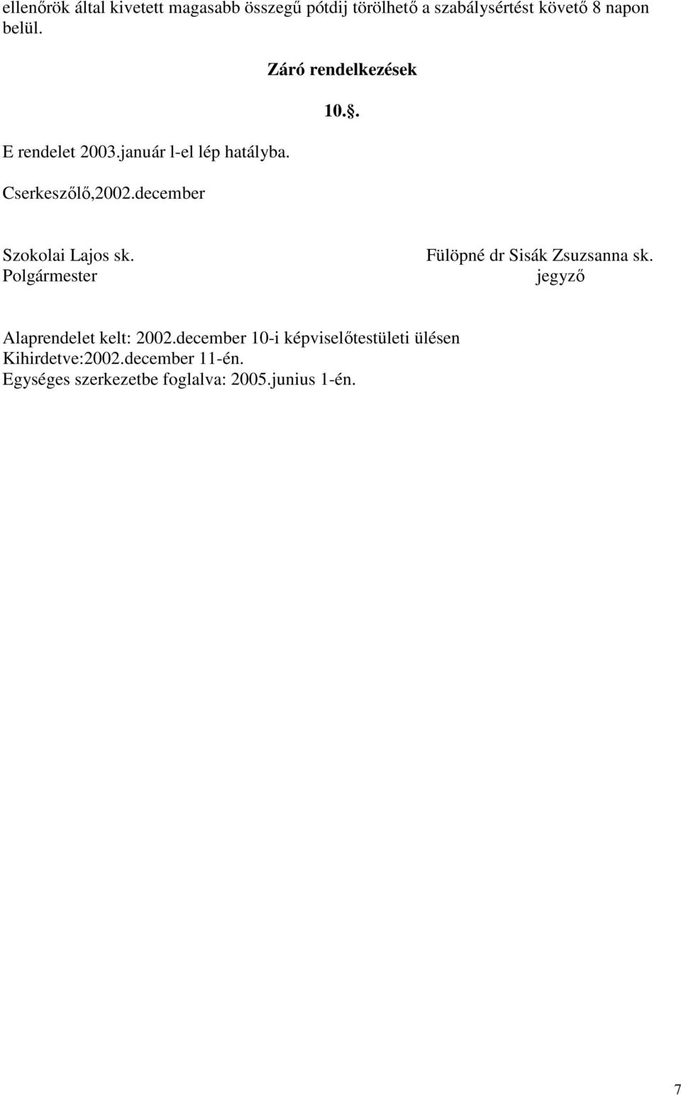 . Szokolai Lajos sk. Polgármester Fülöpné dr Sisák Zsuzsanna sk. jegyző Alaprendelet kelt: 2002.