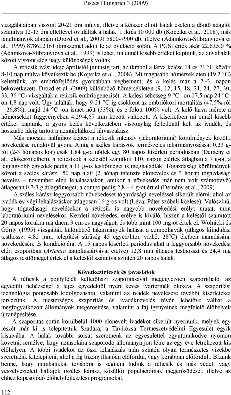 A PGSI érték akár 22,6±5,0 % (Adamkova-Stibranyiova et al., 1999) is lehet, mi ennél kisebb értéket kaptunk, az anyahalak között viszont elég nagy különbségek voltak.