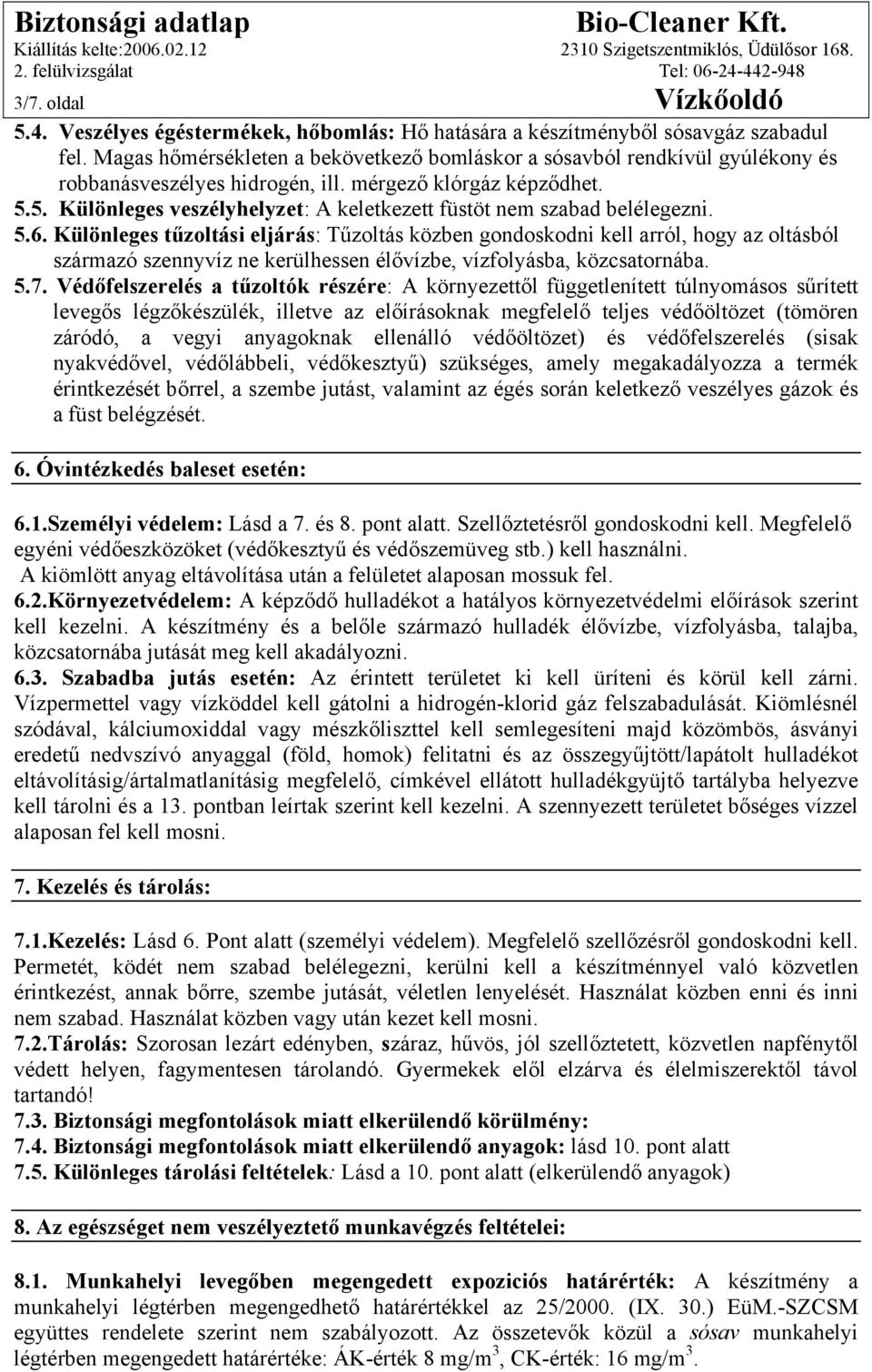 5. Különleges veszélyhelyzet: A keletkezett füstöt nem szabad belélegezni. 5.6.