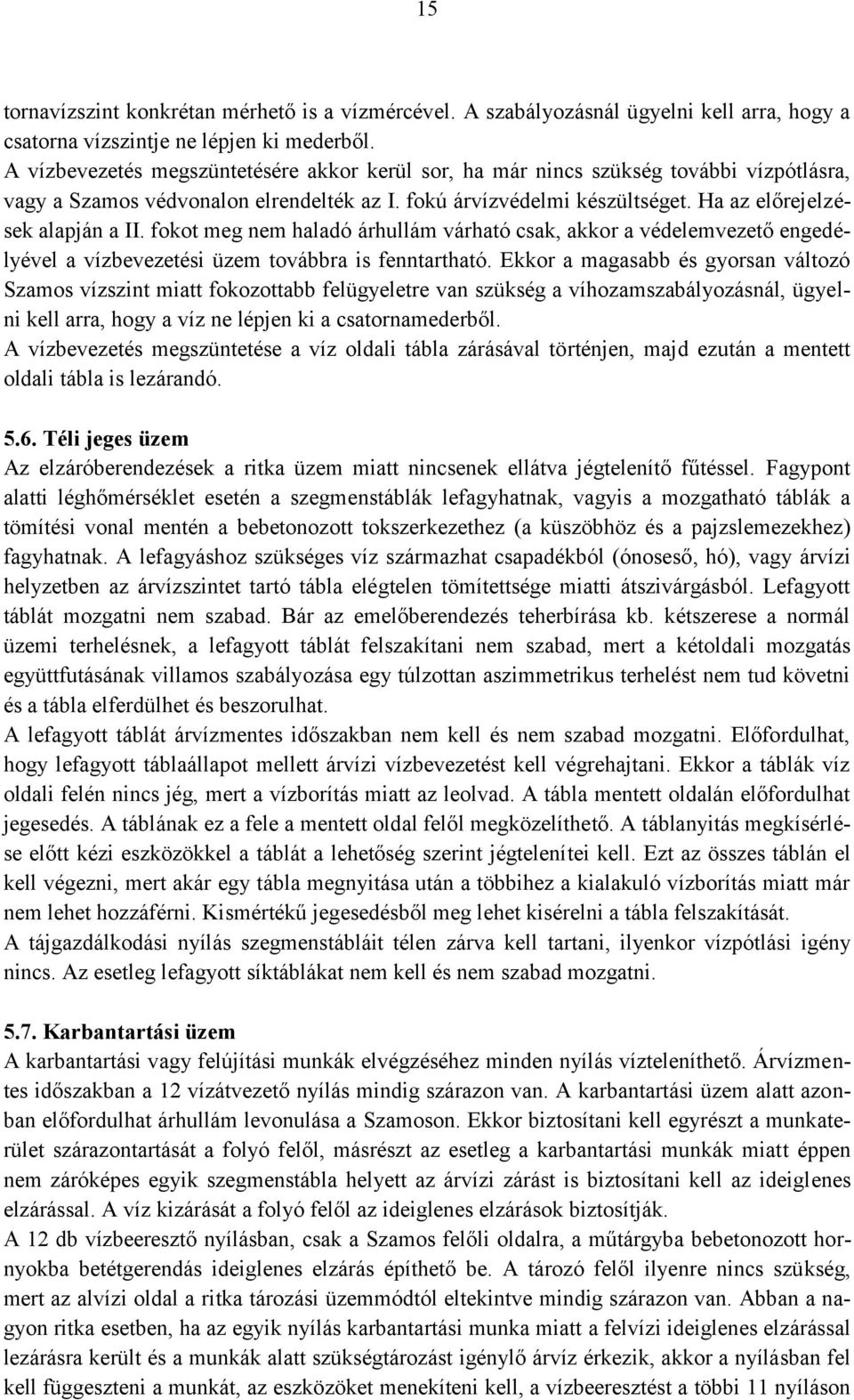 fokot meg nem haladó árhullám várható csak, akkor a védelemvezető engedélyével a vízbevezetési üzem továbbra is fenntartható.