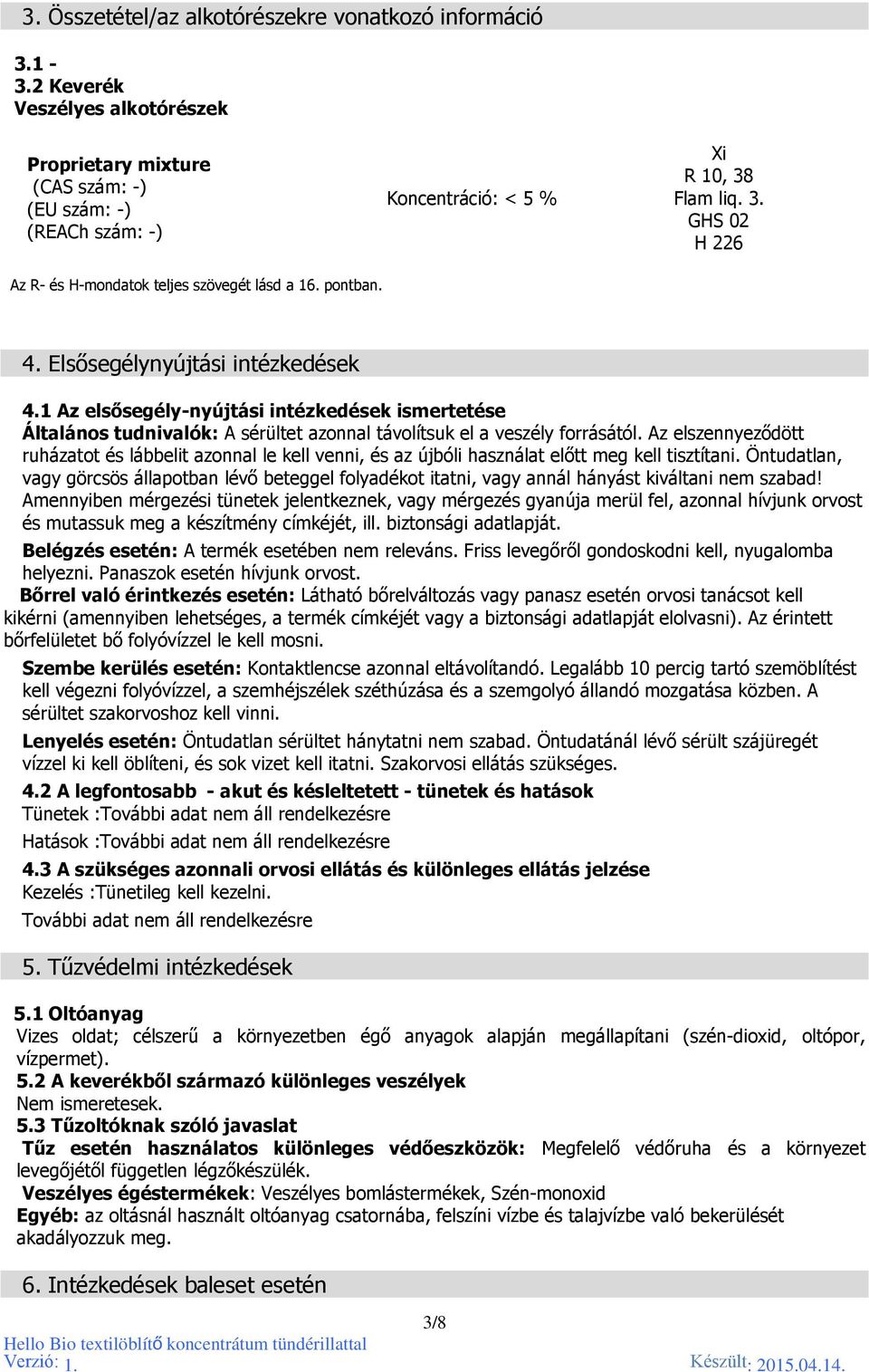 Az elszennyeződött ruházatot és lábbelit azonnal le kell venni, és az újbóli használat előtt meg kell tisztítani.