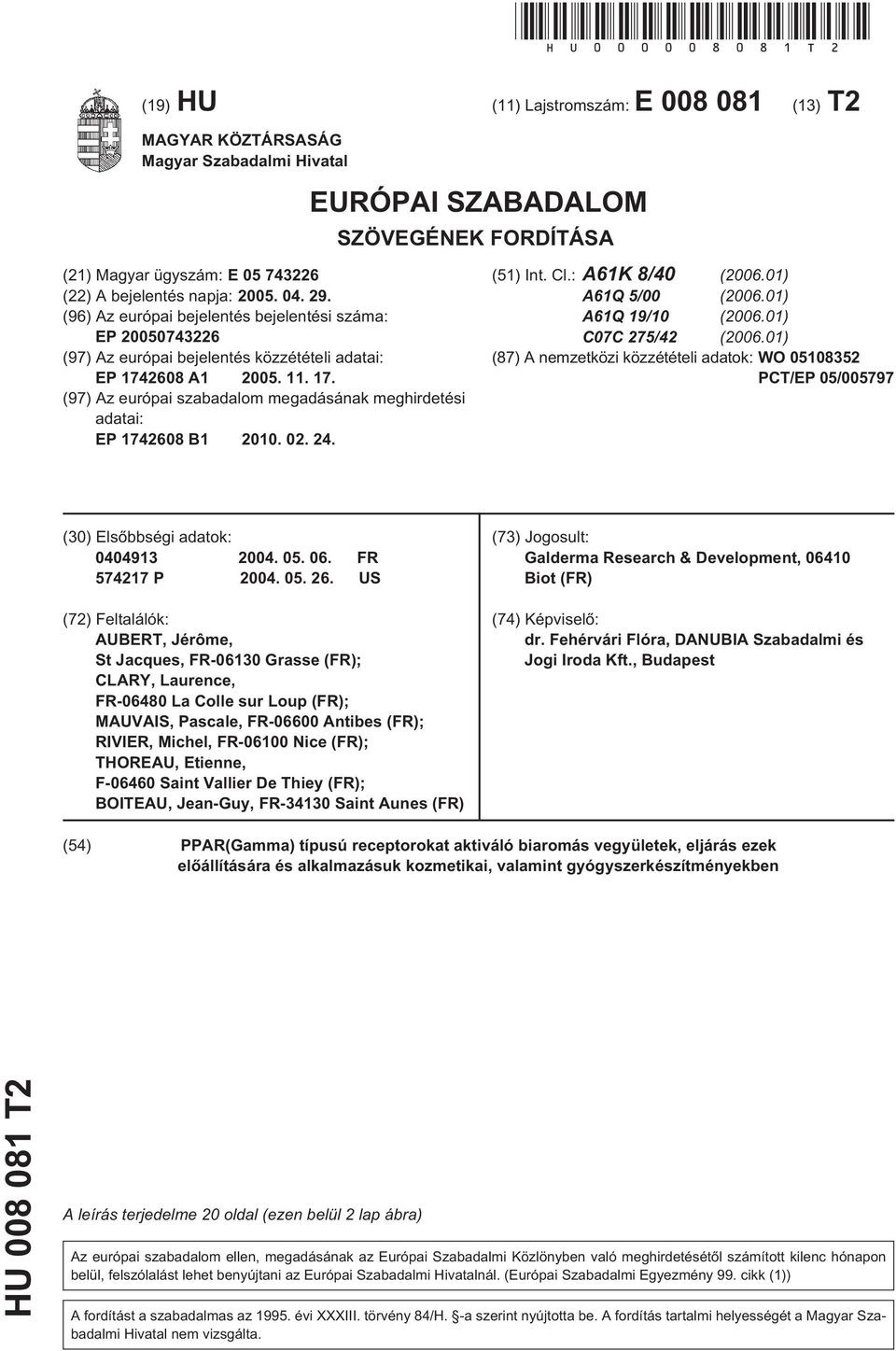 (96) Az európai bejelentés bejelentési száma: EP 00743226 (97) Az európai bejelentés közzétételi adatai: EP 17428 A1 0. 11. 17. (97) Az európai szabadalom megadásának meghirdetési adatai: EP 17428 B1.