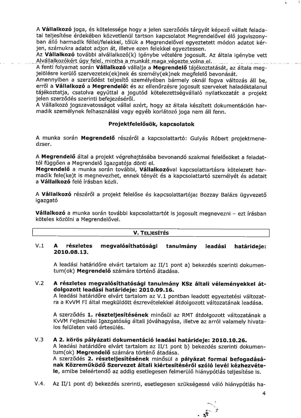 Az általa igénybe vett Alvállalkozókért ~ - A fenti folyamat során Vállalkozó vállalja a Megrendelő tájékoztatását, az általa meg jelölésre kerülő szervezetek(ek)nek és személy(ek)nek megfelelő