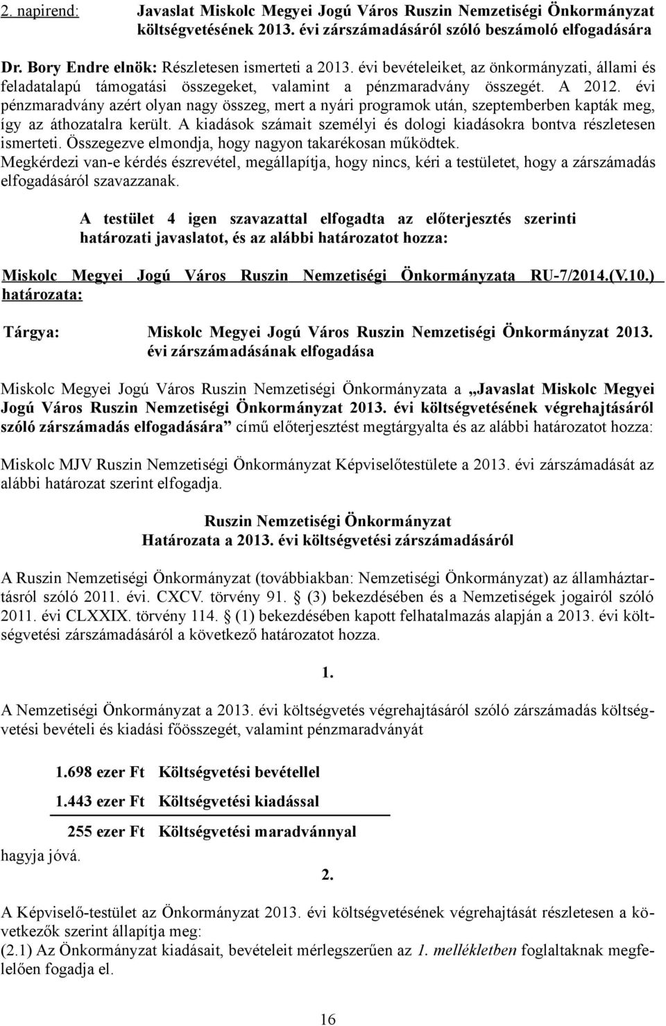 évi pénzmaradvány azért olyan nagy összeg, mert a nyári programok után, szeptemberben kapták meg, így az áthozatalra került.