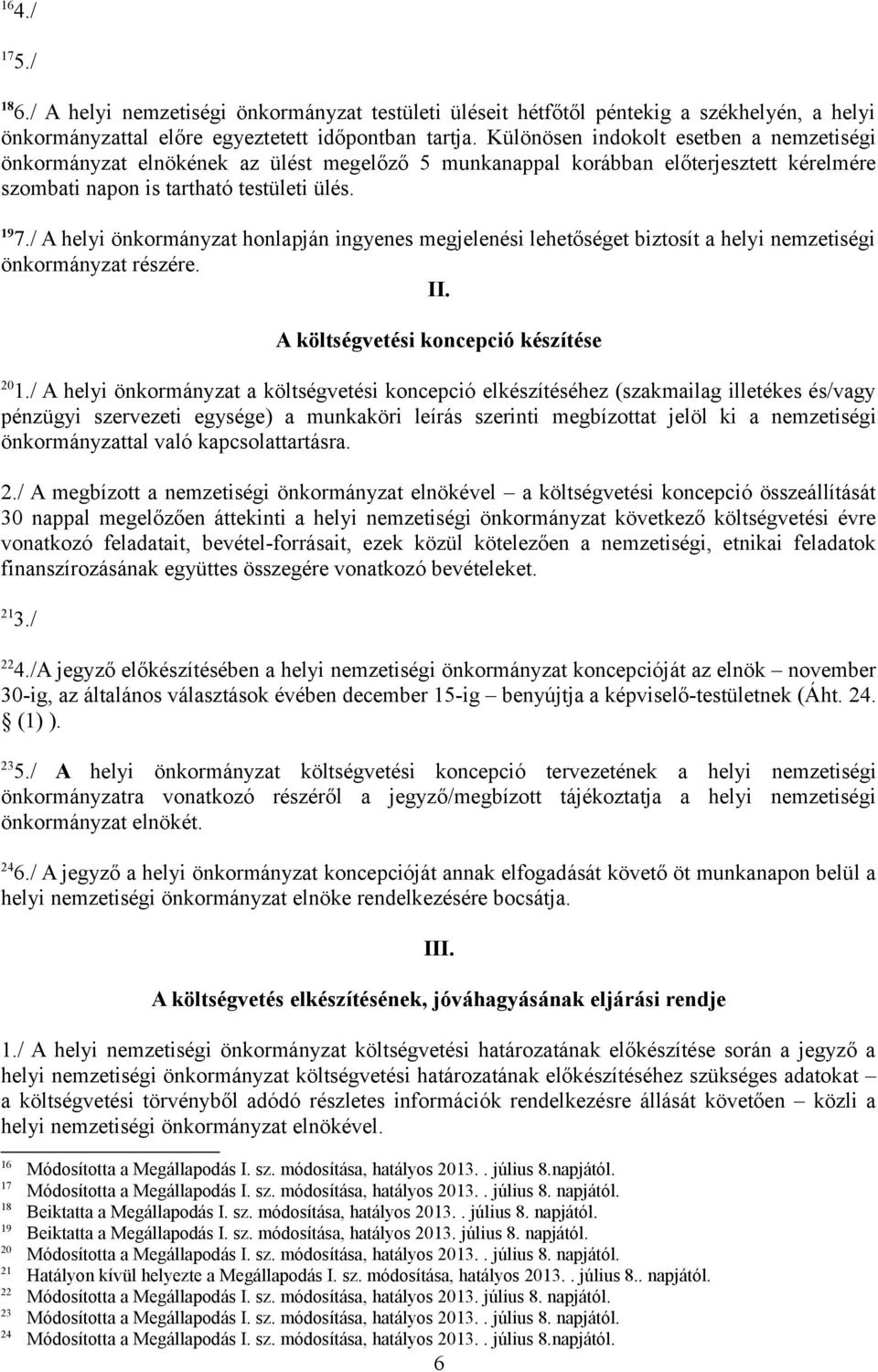 / A helyi önkormányzat honlapján ingyenes megjelenési lehetőséget biztosít a helyi nemzetiségi önkormányzat részére. II. A költségvetési koncepció készítése 20 1.