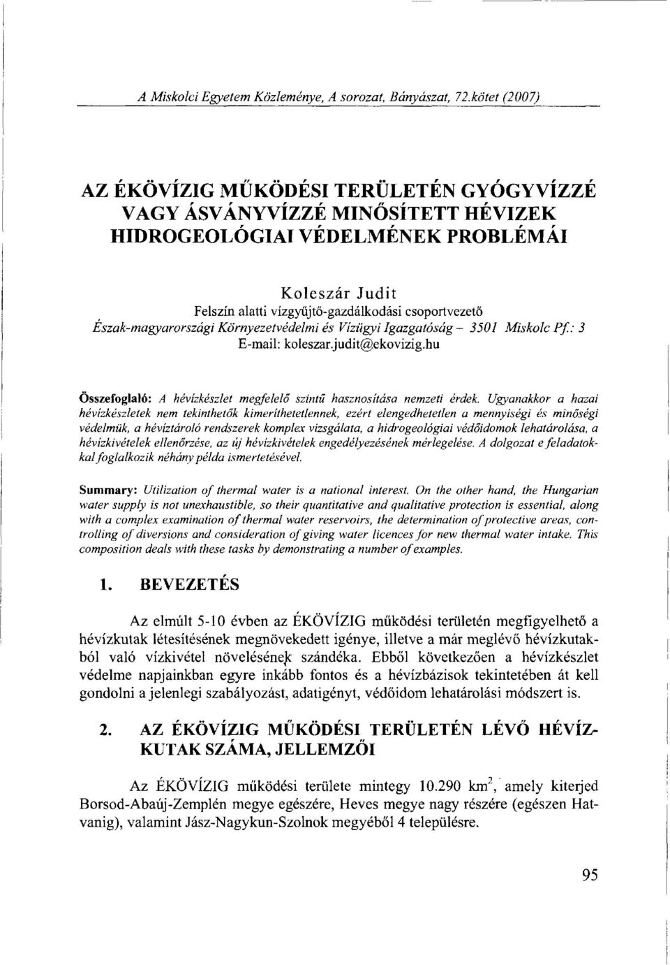 Észak-magyarországi Környezetvédelmi és Vízügyi Igazgatóság - 3501 Miskolc Pf.: 3 E-mail: koleszar.judit@ekovizig.hu Összefoglaló: A hévízkészlet megfelelő szintű hasznosítása nemzeti érdek.