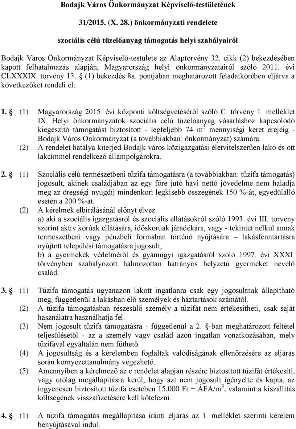 cikk (2) bekezdésében kapott felhatalmazás alapján, Magyarország helyi önkormányzatairól szóló 2011. évi CLXXXIX. törvény 13. (1) bekezdés 8a.