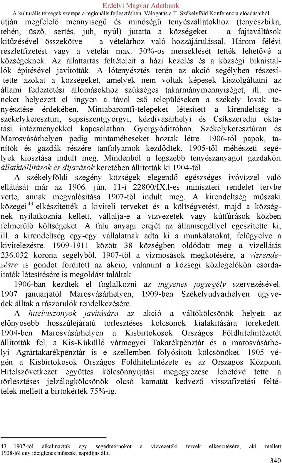 A lótenyésztés terén az akció segélyben részesítette azokat a községeket, amelyek nem voltak képesek kiszolgáltatni az állami fedeztetési állomásokhoz szükséges takarmánymennyiséget, ill.