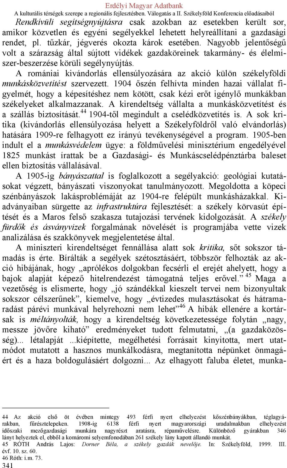 A romániai kivándorlás ellensúlyozására az akció külön székelyföldi munkásközvetítést szervezett.