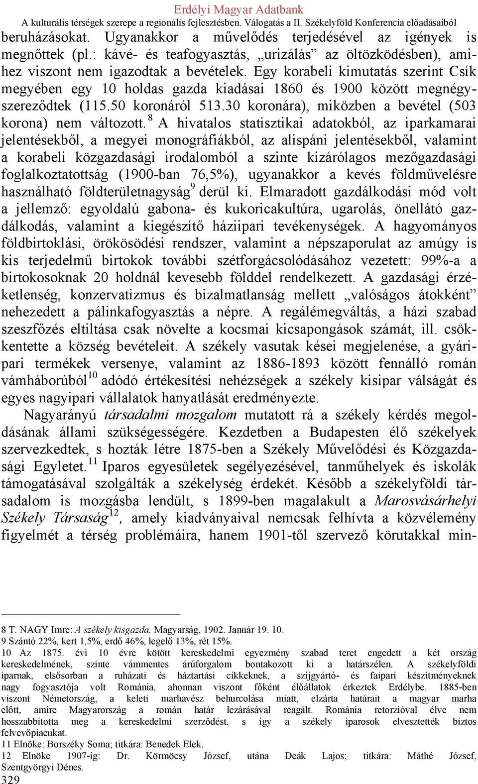 8 A hivatalos statisztikai adatokból, az iparkamarai jelentésekből, a megyei monográfiákból, az alispáni jelentésekből, valamint a korabeli közgazdasági irodalomból a szinte kizárólagos mezőgazdasági