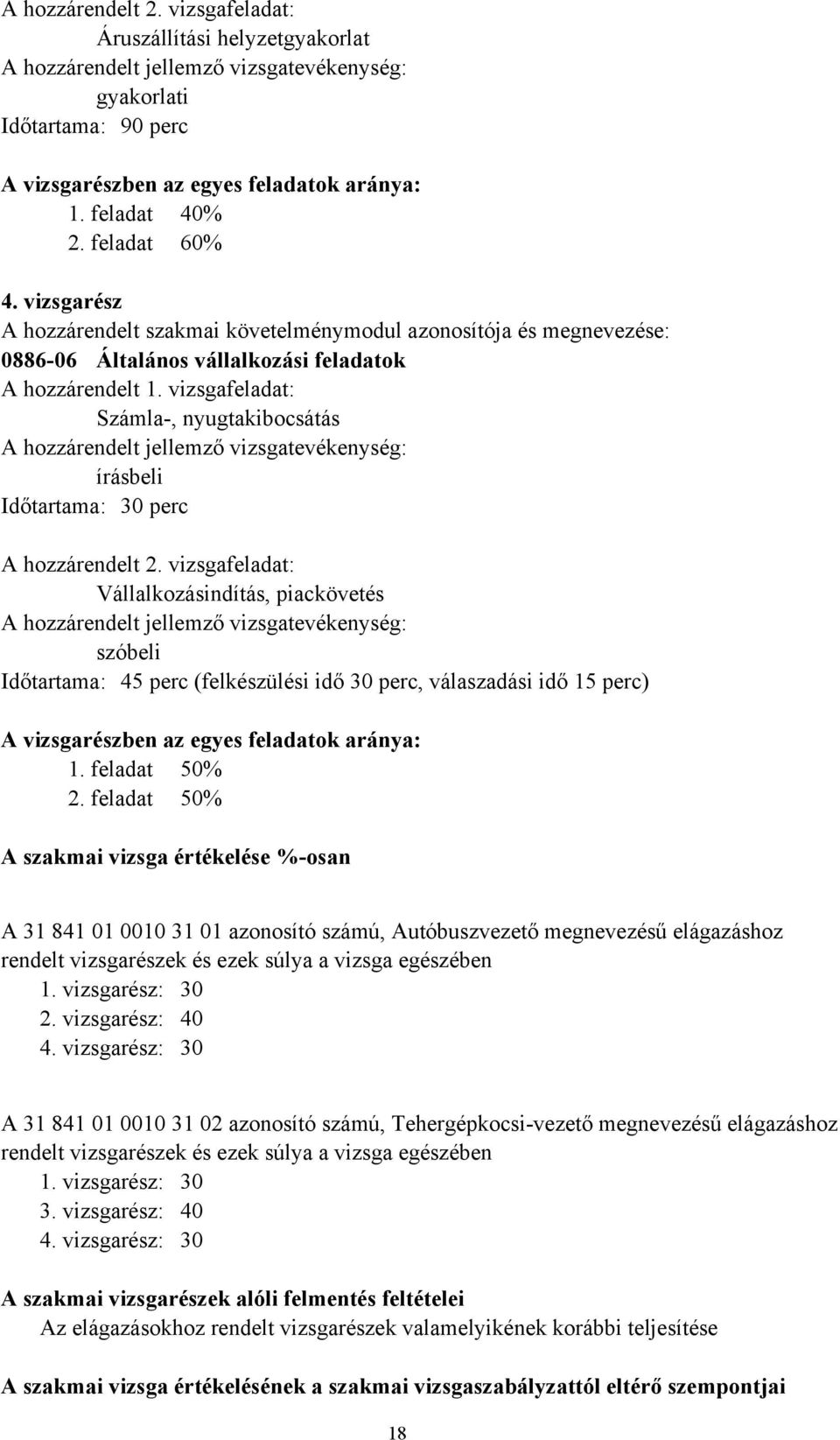 vizsgafeladat: Számla, nyugtakibocsátás A hozzárendelt jellemző vizsgatevékenység: írásbeli Időtartama: 30 perc A hozzárendelt 2.