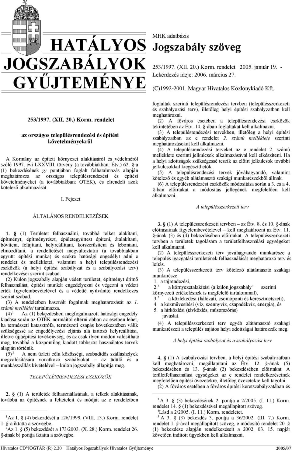 -a (1) bekezdésének g) pontjában foglalt felhatalmazás alapján meghatározza az országos településrendezési és építési követelményeket (a továbbiakban: OTÉK), és elrendeli azok kötelező alkalmazását.