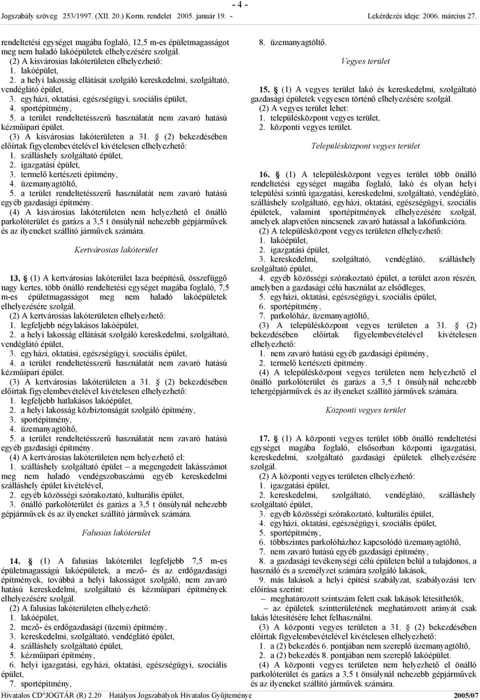 a terület rendeltetésszerű használatát nem zavaró hatású kézműipari épület. (3) A kisvárosias lakóterületen a 31. (2) bekezdésében előírtak figyelembevételével kivételesen elhelyezhető: 1.