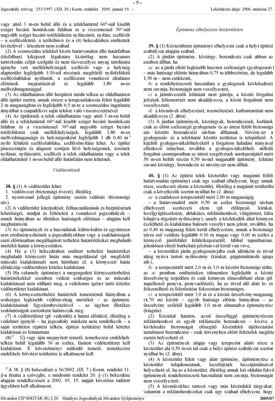 (2) A szomszédos telekkel közös határvonalon álló határfalban (tűzfalban) kiképzett légaknára kizárólag nem huzamos tartózkodás célját szolgáló és nem tűzveszélyes anyag tárolására igénybe vett