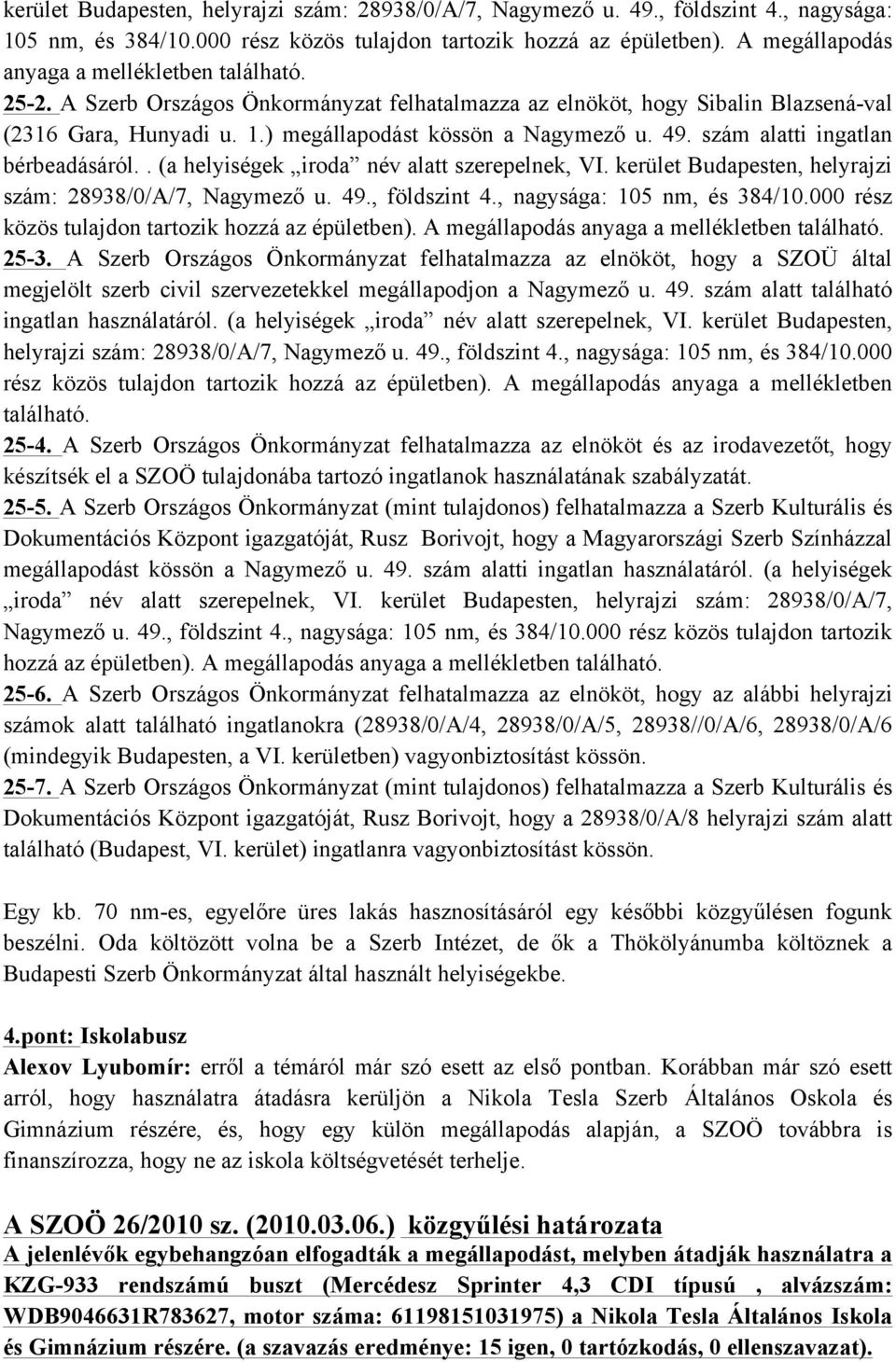 49. szám alatti ingatlan bérbeadásáról.. (a helyiségek iroda név alatt szerepelnek, VI.  A megállapodás anyaga a mellékletben található. 25-3.