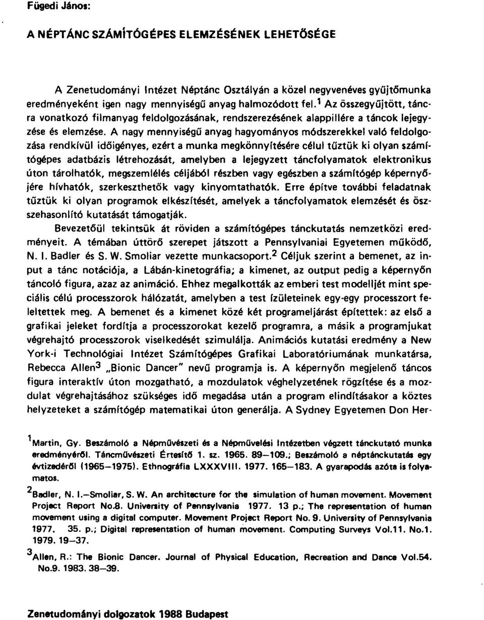 A nagy mennyiségű anyag hagyományos módszerekkel való feldolgozása rendkívül időigényes, ezért a munka megkönnyítésére célul tűztük ki olyan számítógépes adatbázis létrehozását, amelyben a lejegyzett