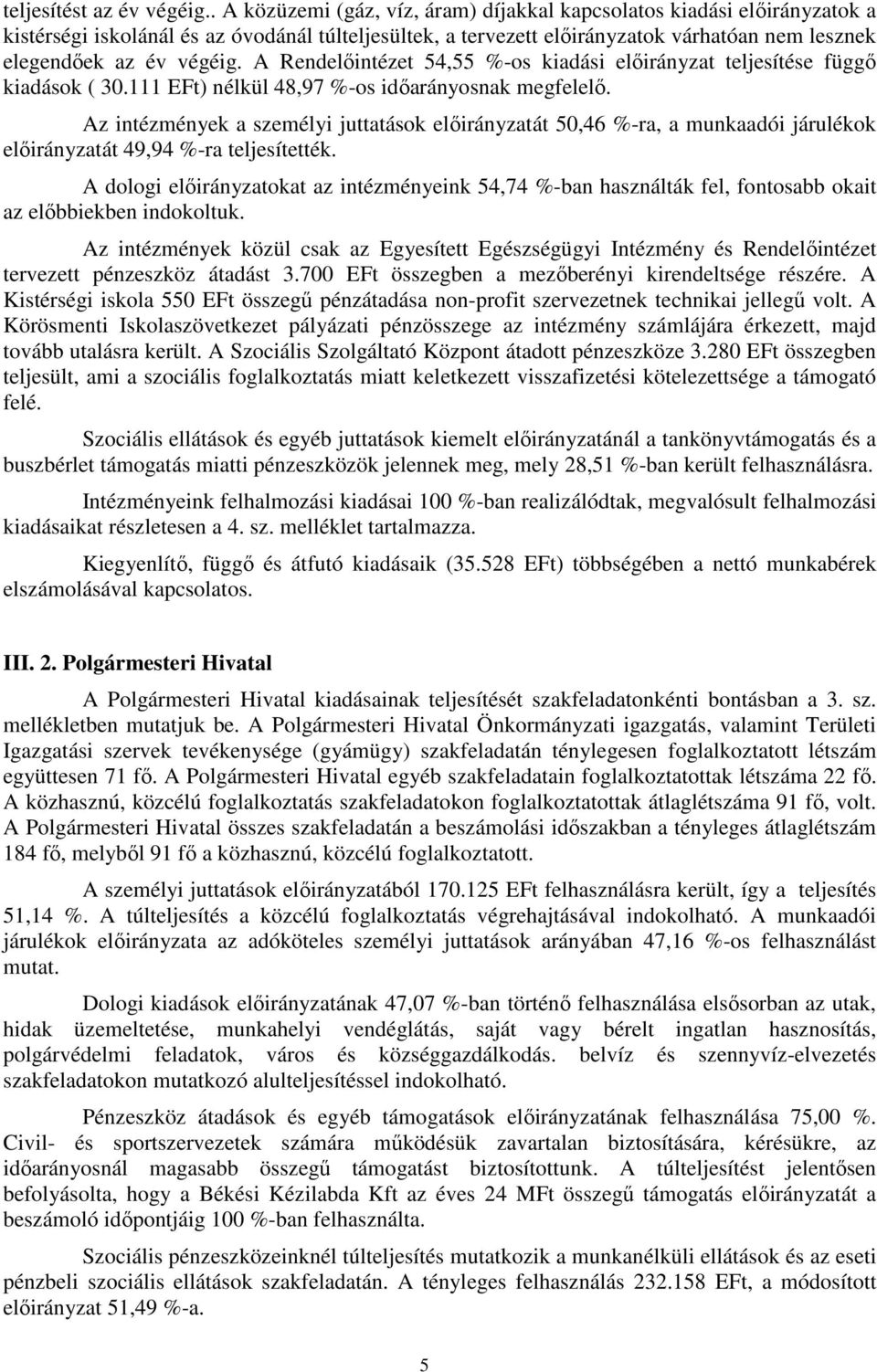 A Rendelıintézet 54,55 %-os kiadási elıirányzat teljesítése függı kiadások ( 30.111 EFt) nélkül 48,97 %-os idıarányosnak megfelelı.