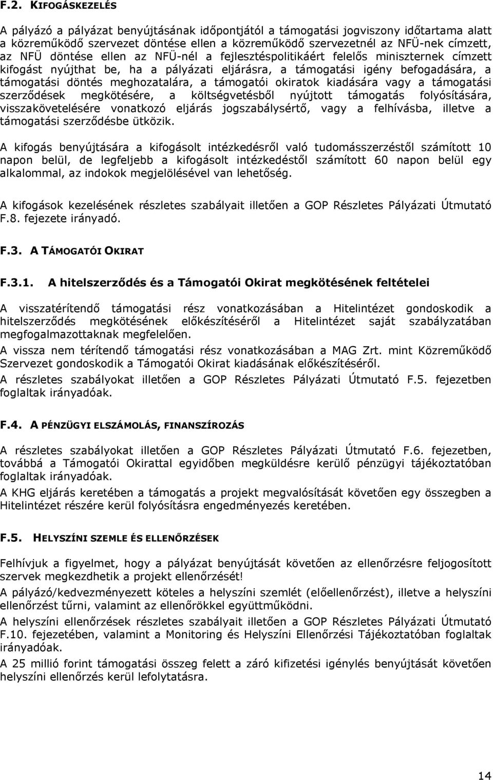 támogatói okiratok kiadására vagy a támogatási szerződések megkötésére, a költségvetésből nyújtott támogatás folyósítására, visszakövetelésére vonatkozó eljárás jogszabálysértő, vagy a felhívásba,