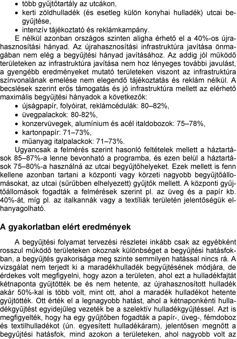 Az addig jól működő területeken az infrastruktúra javítása nem hoz lényeges további javulást, a gyengébb eredményeket mutató területeken viszont az infrastruktúra színvonalának emelése nem elegendő