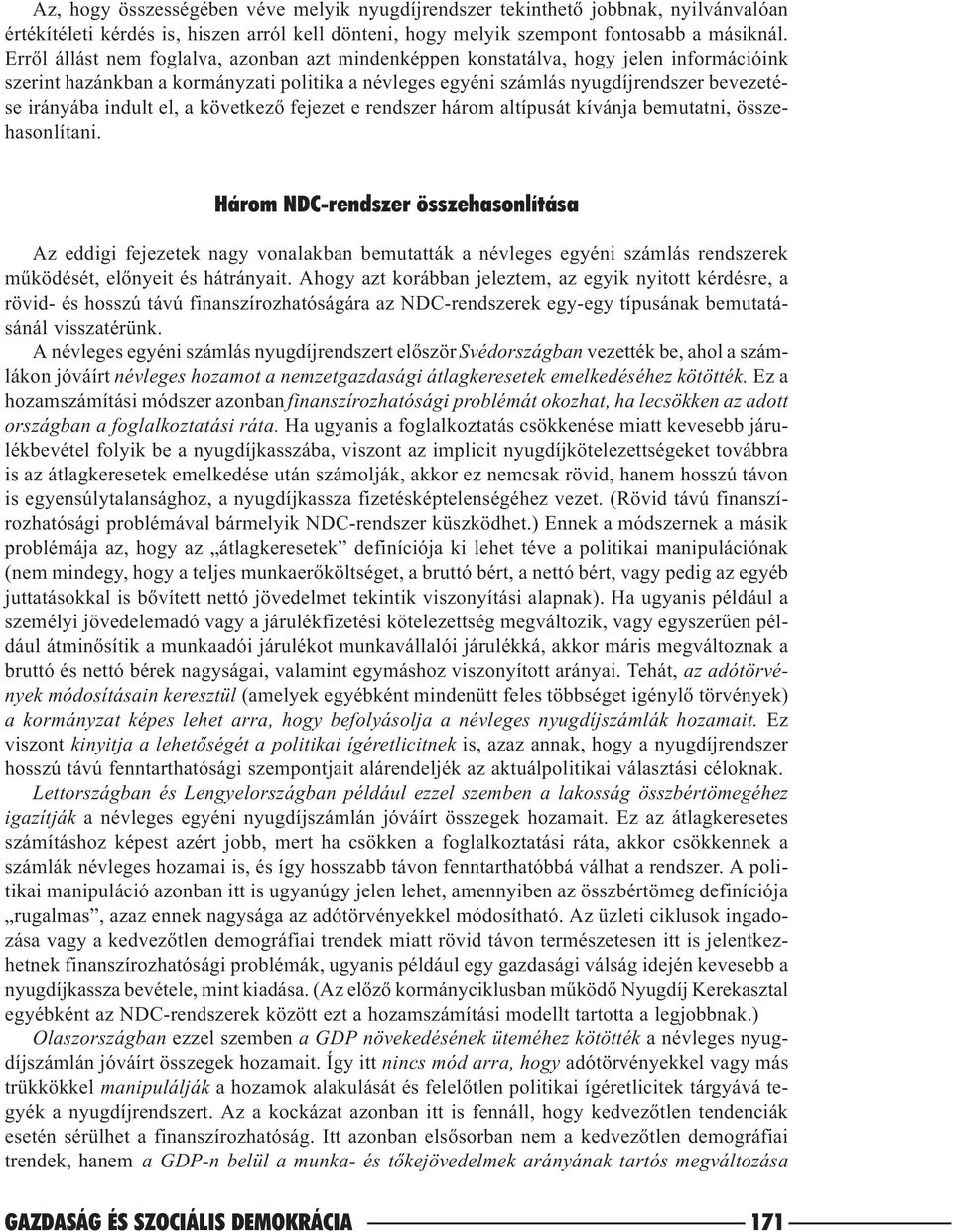 el, a következõ fejezet e rendszer három altípusát kívánja bemutatni, összehasonlítani.